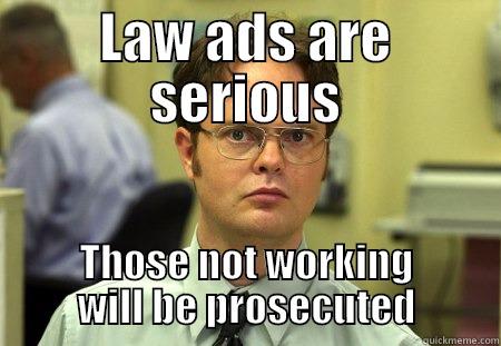 LAW ADS ARE SERIOUS THOSE NOT WORKING WILL BE PROSECUTED Schrute