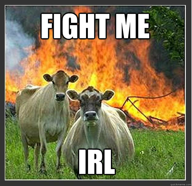 Fight me IRL  - Fight me IRL   Evil cows