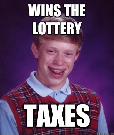 Wins the lottery Taxes  Bad Luck Brian