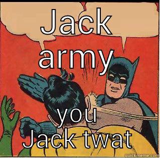 JACK ARMY YOU JACK TWAT Slappin Batman