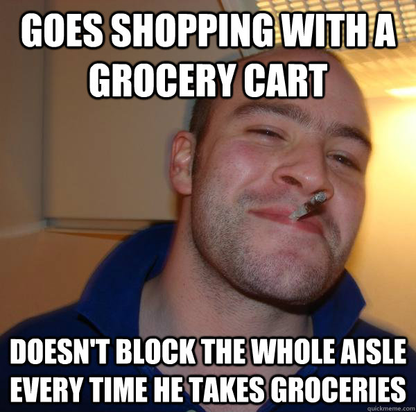 Goes shopping with a grocery cart Doesn't block the whole aisle every time he takes groceries - Goes shopping with a grocery cart Doesn't block the whole aisle every time he takes groceries  Misc