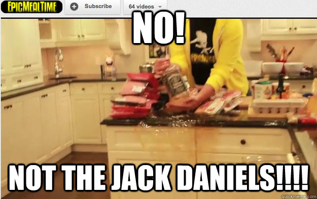 no! not the jack Daniels!!!! - no! not the jack Daniels!!!!  Epic Meal Time