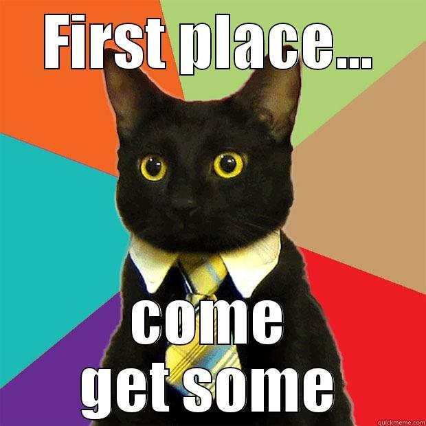 FIRST PLACE... COME GET SOME Business Cat