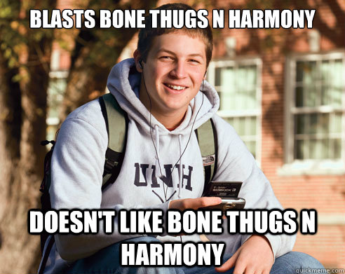 blasts bone thugs n harmony doesn't like bone thugs n harmony  College Freshman