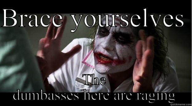 BRACE YOURSELVES  THE DUMBASSES HERE ARE RAGING Joker Mind Loss