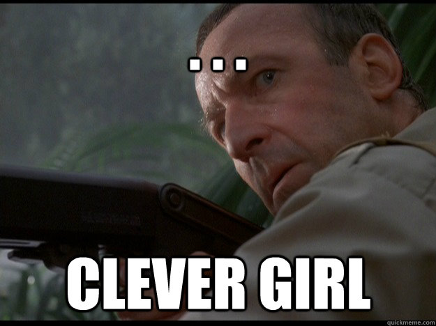 . . . clever girl - . . . clever girl  Clever Girl