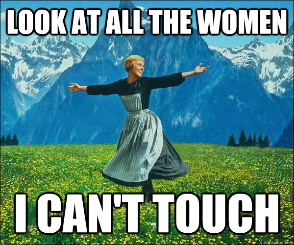 look at all the women I can't touch  Look At All The Fucks I Give