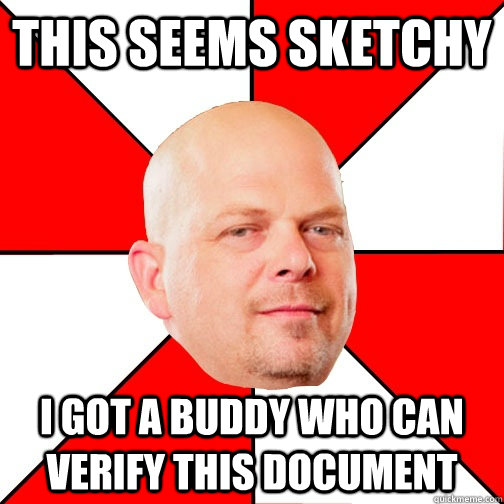 This seems sketchy I got a buddy who can verify this document  Pawn Star