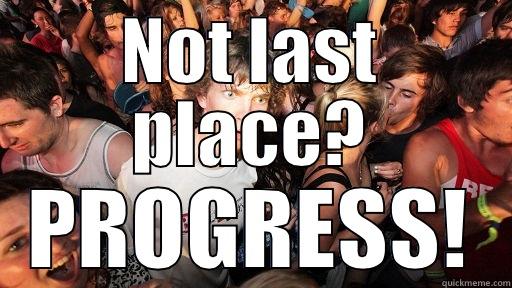 NOT LAST PLACE? PROGRESS! Sudden Clarity Clarence