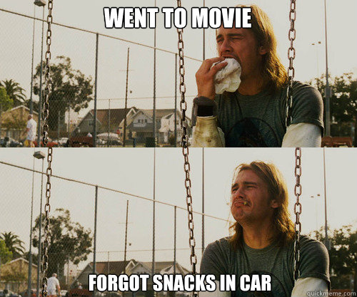 Went to movie Forgot snacks in car  First World Stoner Problem