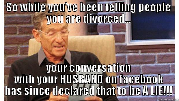 SO WHILE YOU'VE BEEN TELLING PEOPLE YOU ARE DIVORCED... YOUR CONVERSATION WITH YOUR HUSBAND ON FACEBOOK HAS SINCE DECLARED THAT TO BE A LIE!!! Misc