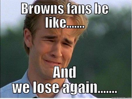 BROWNS FANS BE LIKE....... AND WE LOSE AGAIN....... 1990s Problems