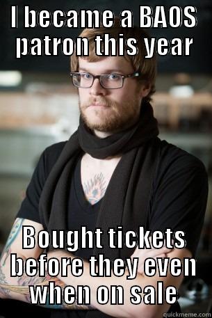 I BECAME A BAOS PATRON THIS YEAR BOUGHT TICKETS BEFORE THEY EVEN WHEN ON SALE Hipster Barista