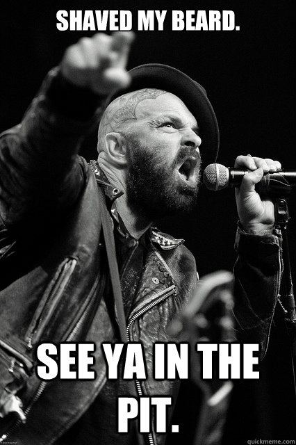 Shaved my beard. see ya in the pit. - Shaved my beard. see ya in the pit.  Bearded Tim Armstrong Yelling