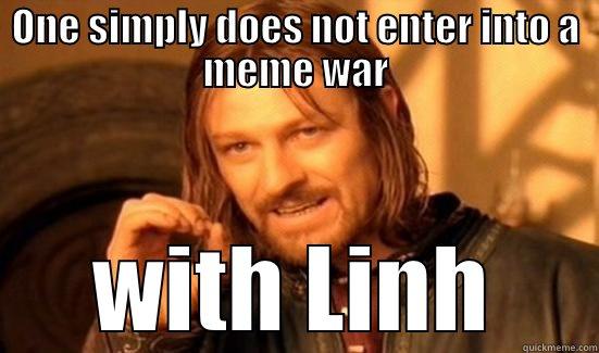 ONE SIMPLY DOES NOT ENTER INTO A MEME WAR WITH LINH Boromir