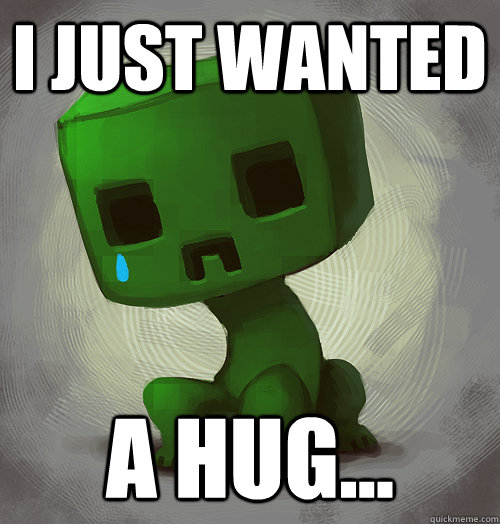 creepers just want a hug memes quickmeme