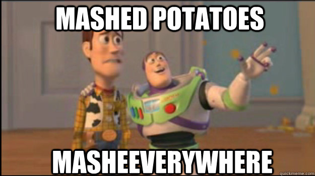 Mashed potatoes  MasheEVERYWHERE  Buzz and Woody