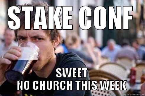 STAKE CONF SWEET NO CHURCH THIS WEEK Lazy College Senior