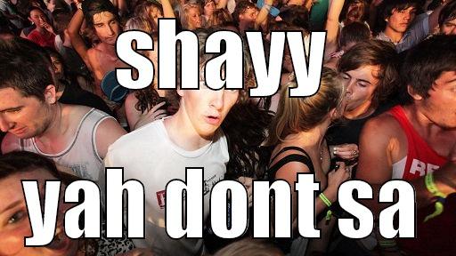 SHAYY YAH DONT SAY Sudden Clarity Clarence