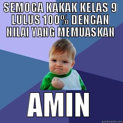 SEMOGA KAKAK KELAS 9 LULUS 100% DENGAN NILAI YANG MEMUASKAN AMIN Success Kid