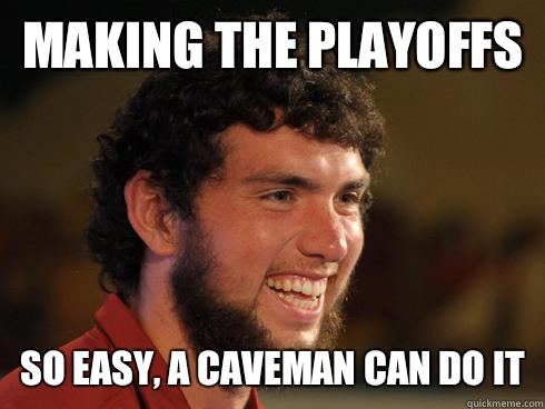 Making the playoffs  So Easy, a caveman can do it - Making the playoffs  So Easy, a caveman can do it  Andrew Luck