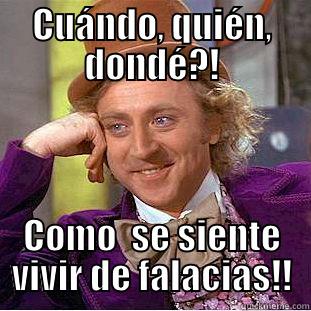 CUÁNDO, QUIÉN, DONDÉ?! COMO  SE SIENTE VIVIR DE FALACIAS!! Condescending Wonka
