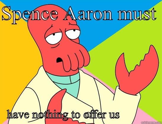 SPENCE AARON MUST                                  HAVE NOTHING TO OFFER US              Futurama Zoidberg 