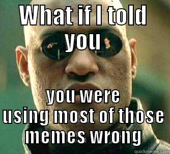 WHAT IF I TOLD YOU YOU WERE USING MOST OF THOSE MEMES WRONG Matrix Morpheus