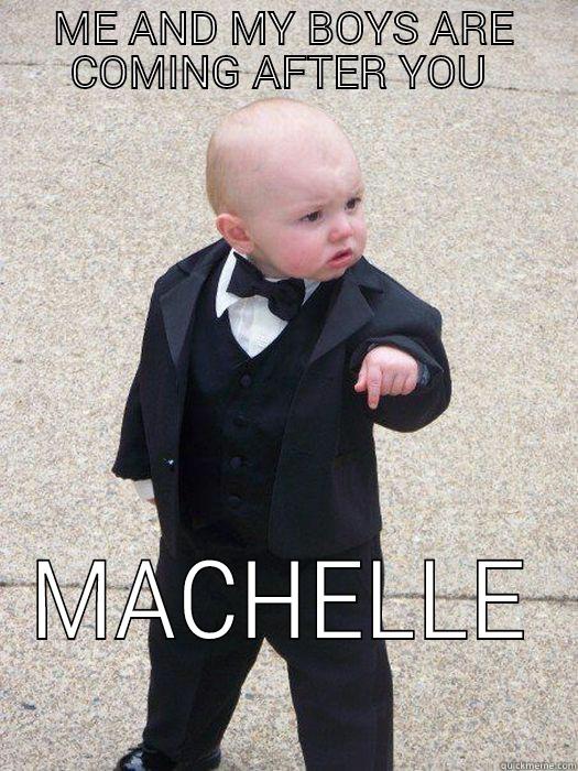 ME AND MY BOYS ARE COMING AFTER YOU  MACHELLE Baby Godfather