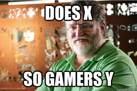 Does X So gamers Y  Good Guy Gabe