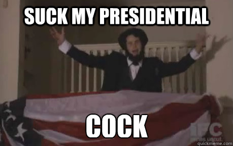 SUCK MY PRESIDENTIAL  COCK - SUCK MY PRESIDENTIAL  COCK  Misc