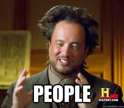  People -  People  Ancient Aliens Meme Plague