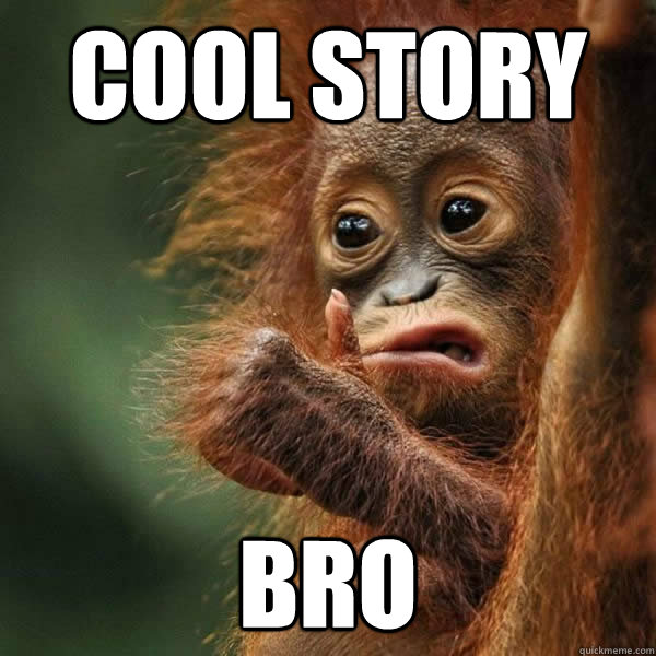 Cool Story Bro  Cool story monkey