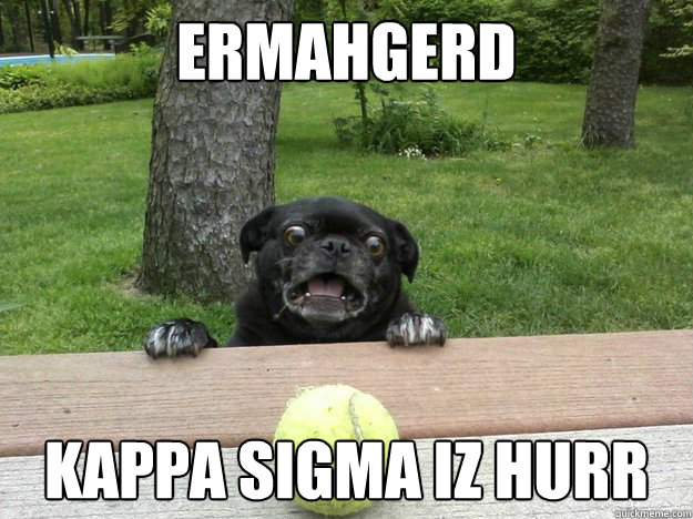 Ermahgerd Kappa Sigma iz hurr - Ermahgerd Kappa Sigma iz hurr  Berks Dog