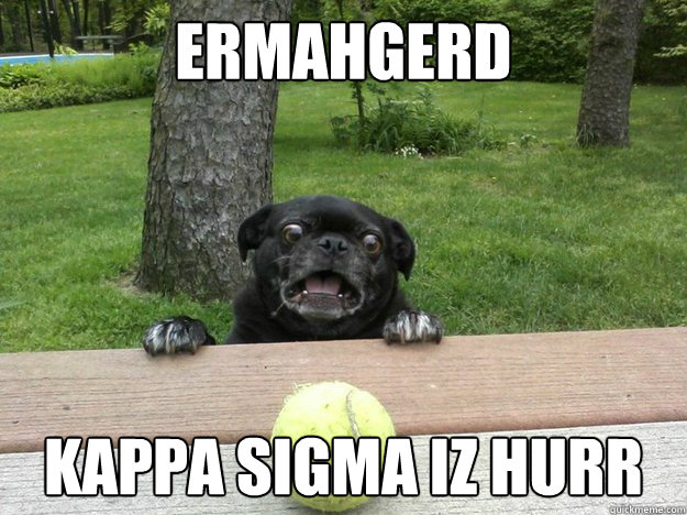 Ermahgerd Kappa Sigma iz hurr  Berks Dog