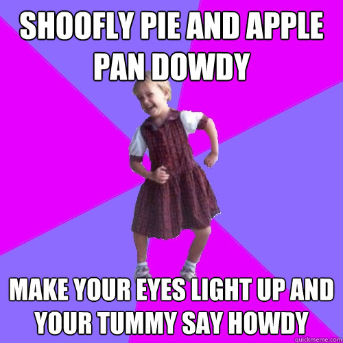Shoofly Pie and Apple Pan Dowdy Make your eyes light up and your tummy say howdy - Shoofly Pie and Apple Pan Dowdy Make your eyes light up and your tummy say howdy  Happiest girl