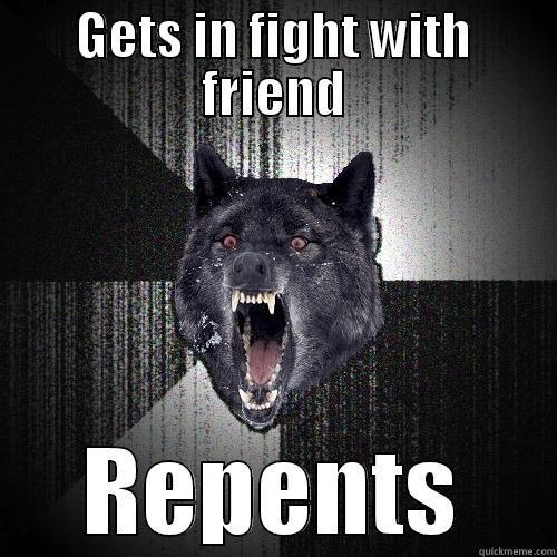 GETS IN FIGHT WITH FRIEND REPENTS Insanity Wolf