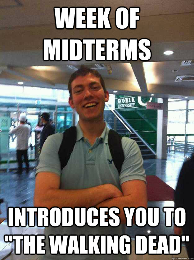 Week of midterms introduces you to 