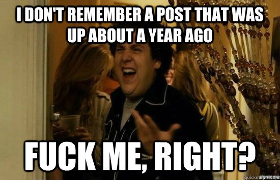i don't remember a post that was up about a year ago fuck me, right?  fuckmeright