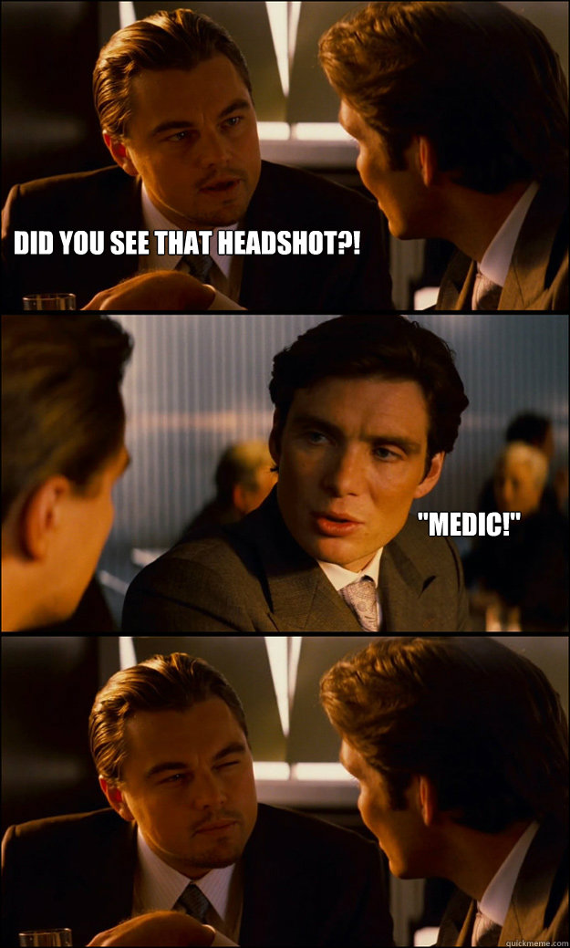 Did you see that headshot?! 