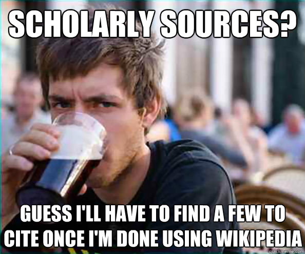 Scholarly sources? Guess i'll have to find a few to cite once i'm done using wikipedia  Lazy College Senior
