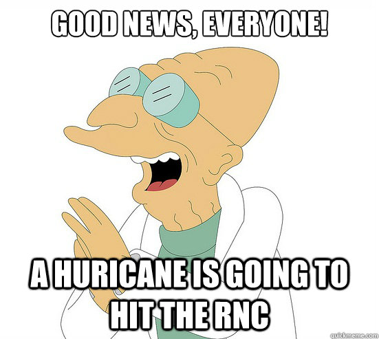 Good News, Everyone! a huricane is going to hit the RNC  Futurama Farnsworth