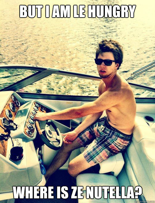 BUT I AM LE HUNGRY WHERE IS ZE NUTELLA?  