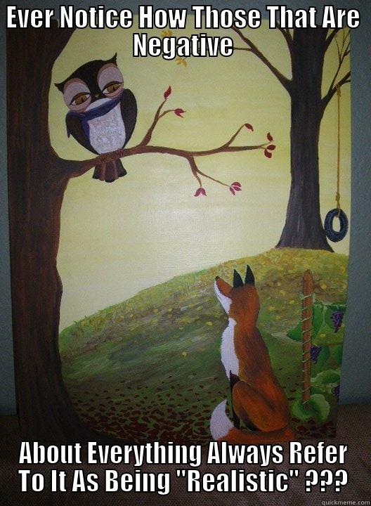 EVER NOTICE HOW THOSE THAT ARE NEGATIVE ABOUT EVERYTHING ALWAYS REFER TO IT AS BEING 