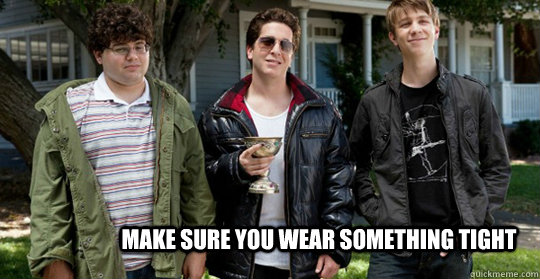 Make sure you wear something tight - Make sure you wear something tight  Good Advice Costa