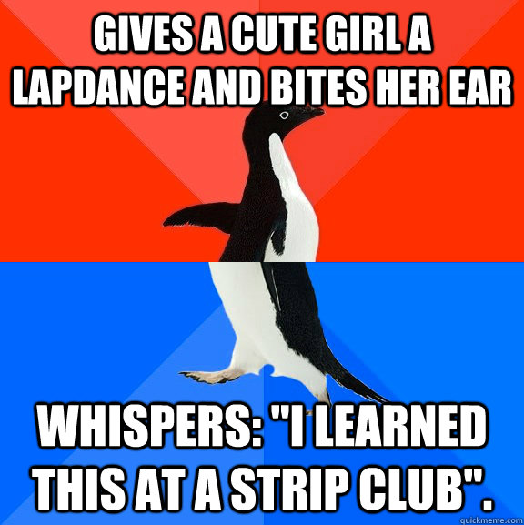 Gives a cute girl a lapdance and bites her ear Whispers: 