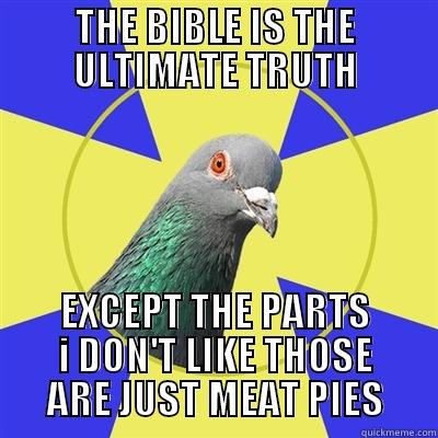 Pie!  - THE BIBLE IS THE ULTIMATE TRUTH EXCEPT THE PARTS I DON'T LIKE THOSE ARE JUST MEAT PIES Religion Pigeon