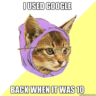 I used Google back when it was 10  Hipster Kitty