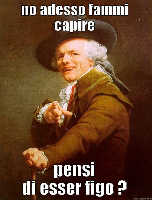 NO ADESSO FAMMI CAPIRE PENSI DI ESSER FIGO ? Joseph Ducreux