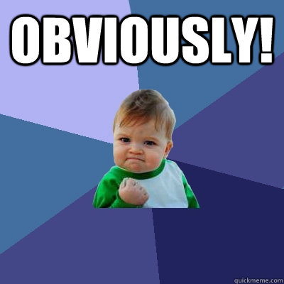 Obviously!   Success Kid